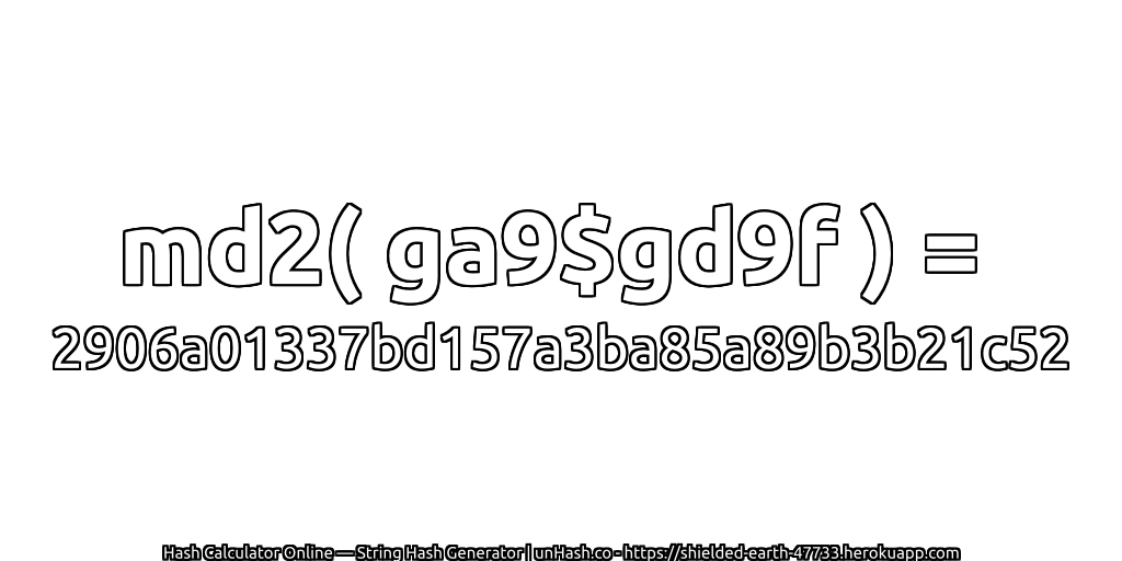 md2( ga9$gd9f ) = 2906a01337bd157a3ba85a89b3b21c52 | unHash.co