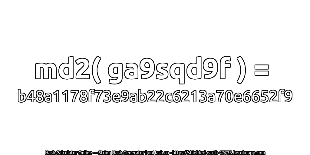 md2( ga9sqd9f ) = b48a1178f73e9ab22c6213a70e6652f9 | unHash.co