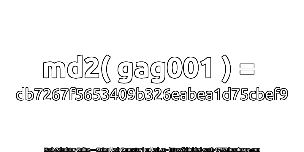 md2( gag001 ) = db7267f5653409b326eabea1d75cbef9 | unHash.co