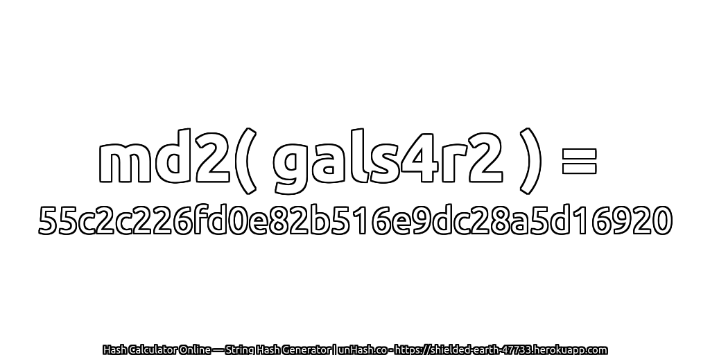 md2( gals4r2 ) = 55c2c226fd0e82b516e9dc28a5d16920 | unHash.co