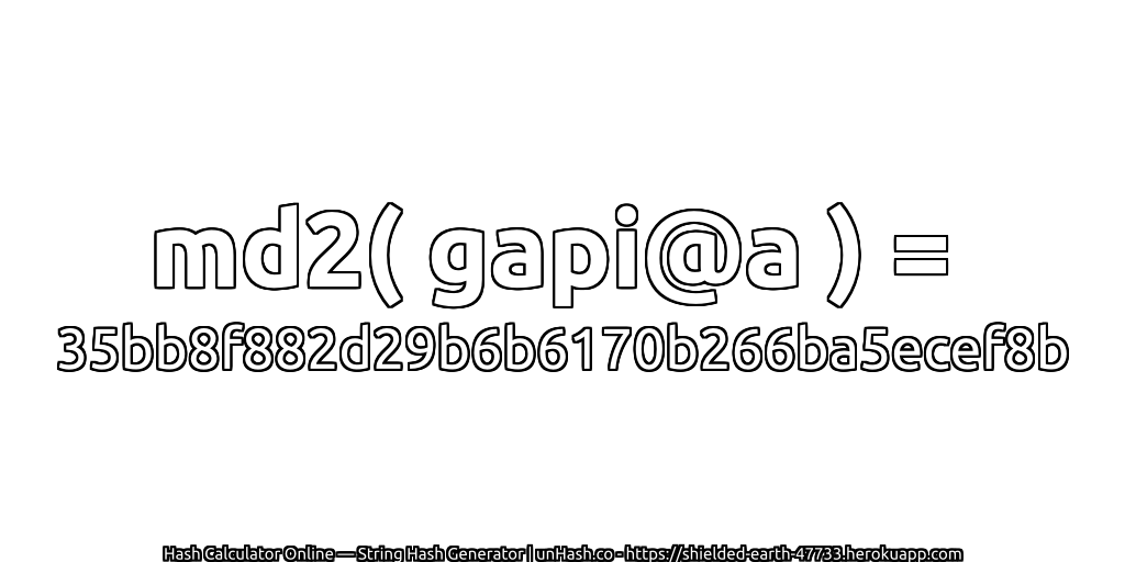 md2( gapi@a ) = 35bb8f882d29b6b6170b266ba5ecef8b | unHash.co