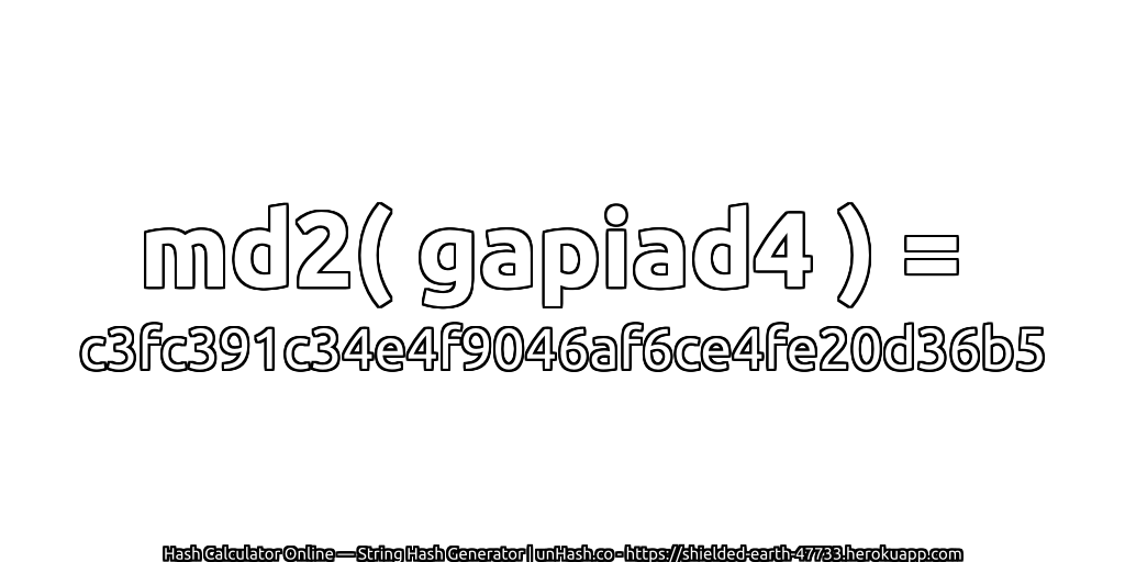 md2( gapiad4 ) = c3fc391c34e4f9046af6ce4fe20d36b5 | unHash.co