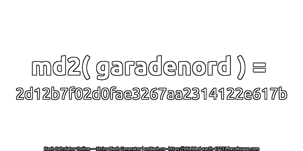 md2( garadenord ) = 2d12b7f02d0fae3267aa2314122e617b | unHash.co