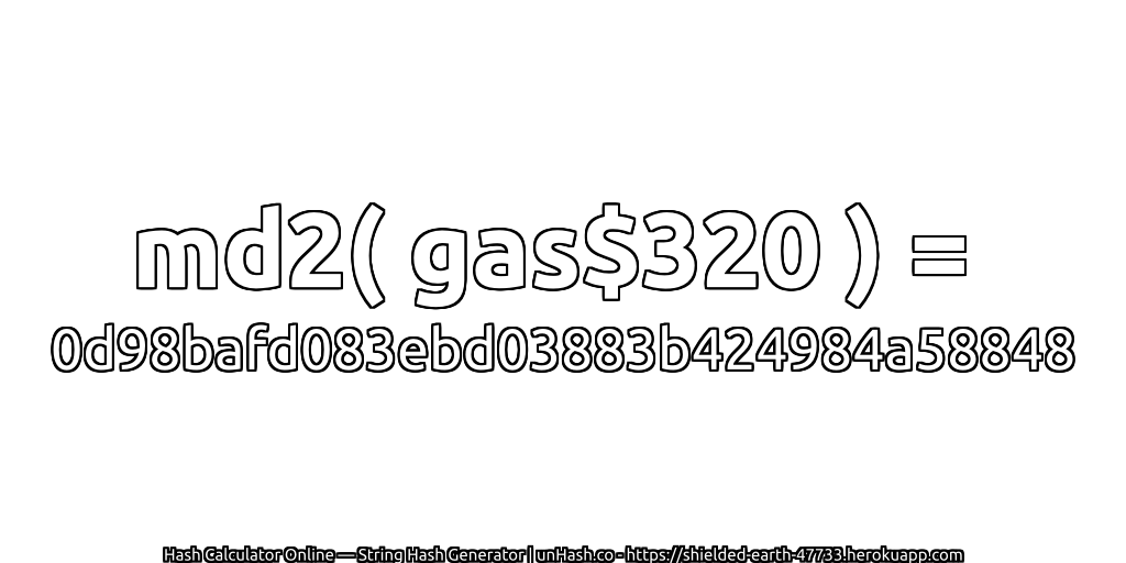 md2( gas$320 ) = 0d98bafd083ebd03883b424984a58848 | unHash.co