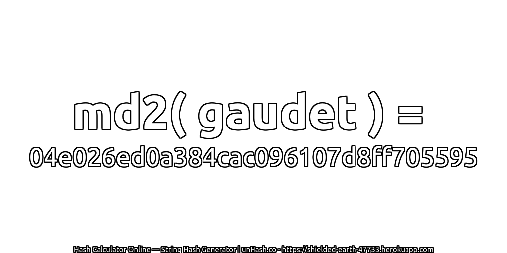 md2( gaudet ) = 04e026ed0a384cac096107d8ff705595 | unHash.co