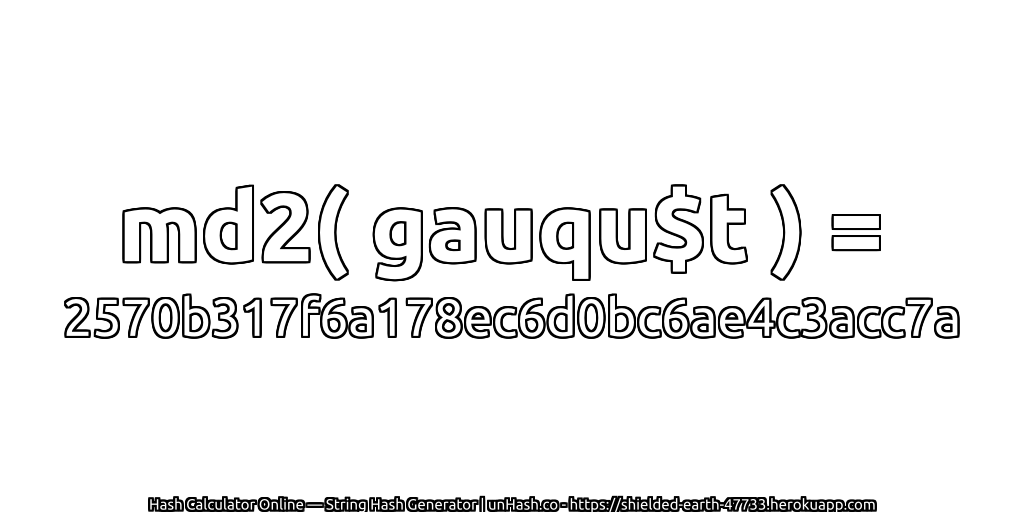 md2( gauqu$t ) = 2570b317f6a178ec6d0bc6ae4c3acc7a | unHash.co