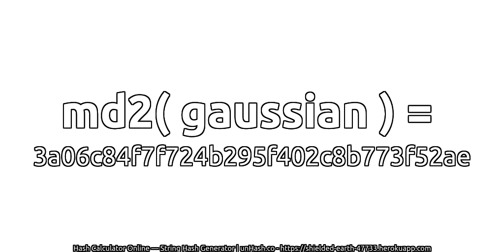md2( gaussian ) = 3a06c84f7f724b295f402c8b773f52ae | unHash.co