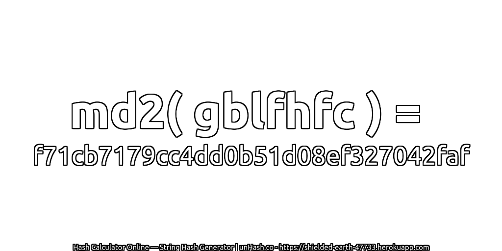 md2( gblfhfc ) = f71cb7179cc4dd0b51d08ef327042faf | unHash.co