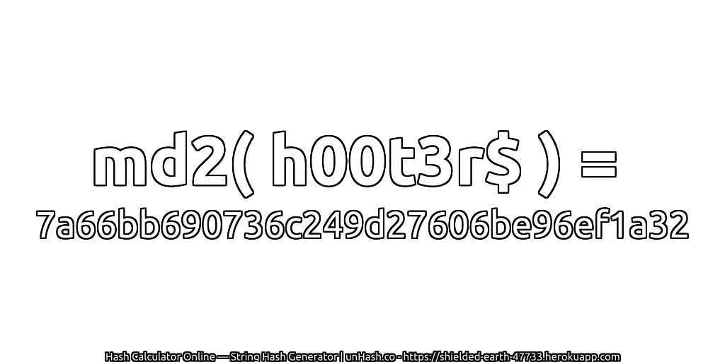 md2( h00t3r$ ) = 7a66bb690736c249d27606be96ef1a32 | unHash.co