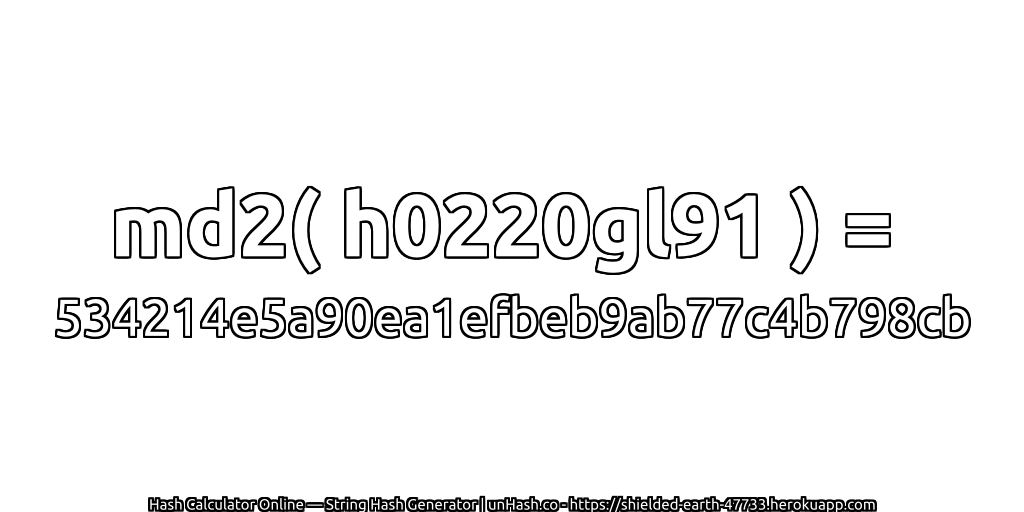 md2( h0220gl91 ) = 534214e5a90ea1efbeb9ab77c4b798cb | unHash.co