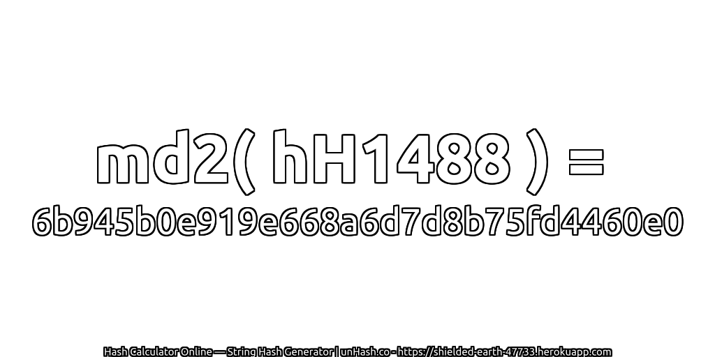 md2( hH1488 ) = 6b945b0e919e668a6d7d8b75fd4460e0 | unHash.co