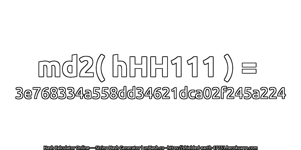 md2( hHH111 ) = 3e768334a558dd34621dca02f245a224 | unHash.co