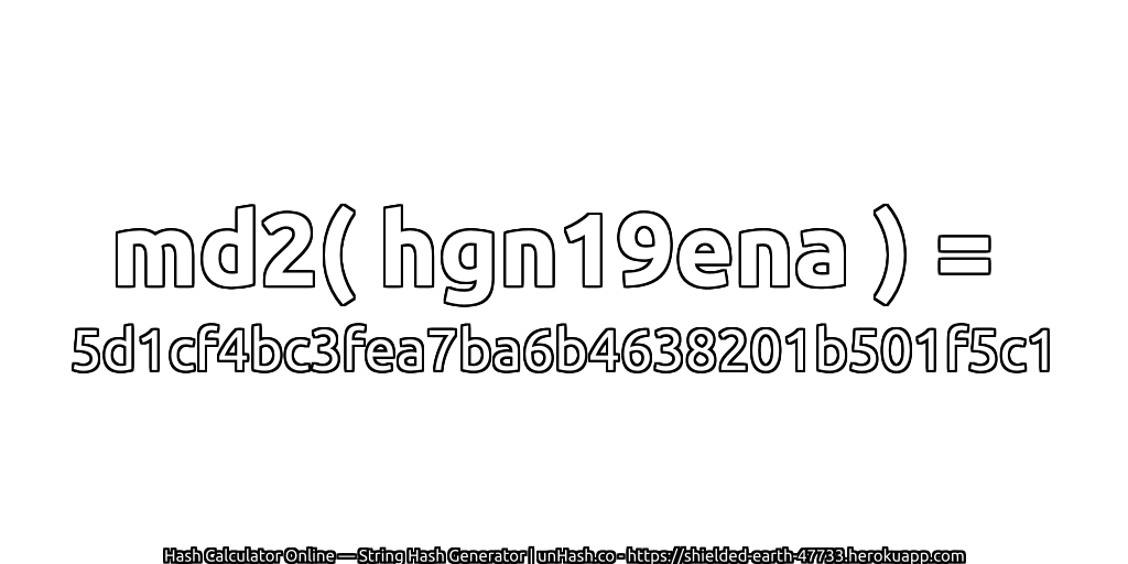 md2( hgn19ena ) = 5d1cf4bc3fea7ba6b4638201b501f5c1 | unHash.co