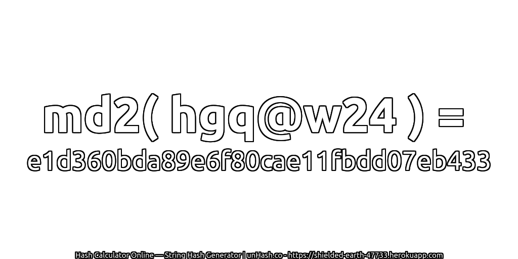md2( hgq@w24 ) = e1d360bda89e6f80cae11fbdd07eb433 | unHash.co