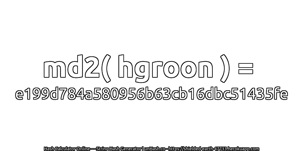 md2( hgroon ) = e199d784a580956b63cb16dbc51435fe | unHash.co