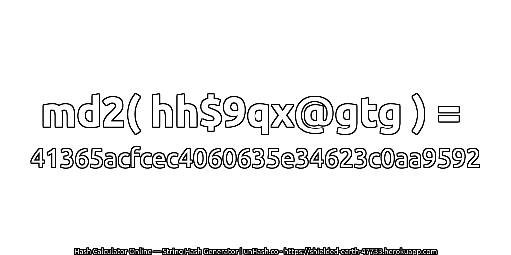 md2( hh$9qx@gtg ) = 41365acfcec4060635e34623c0aa9592 | unHash.co