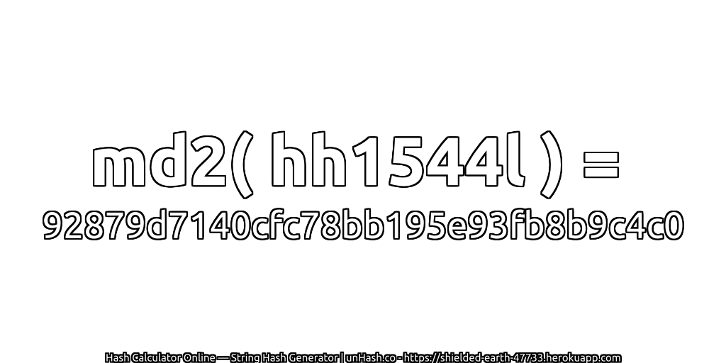 md2( hh1544l ) = 92879d7140cfc78bb195e93fb8b9c4c0 | unHash.co