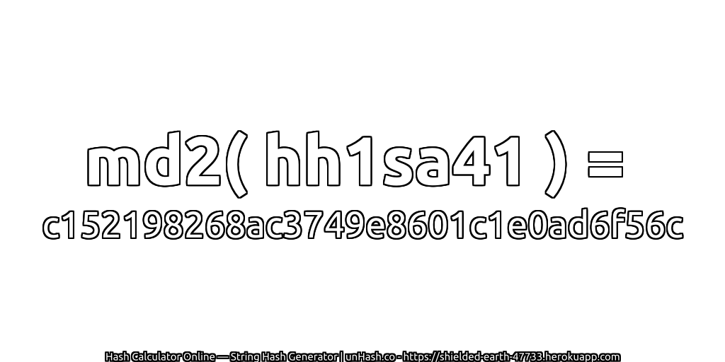 md2( hh1sa41 ) = c152198268ac3749e8601c1e0ad6f56c | unHash.co