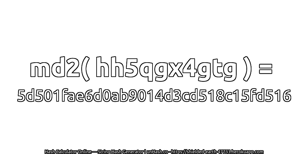 md2( hh5qgx4gtg ) = 5d501fae6d0ab9014d3cd518c15fd516 | unHash.co