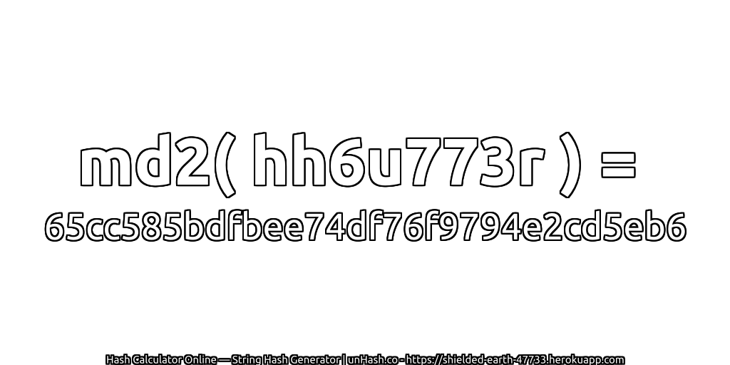 md2( hh6u773r ) = 65cc585bdfbee74df76f9794e2cd5eb6 | unHash.co