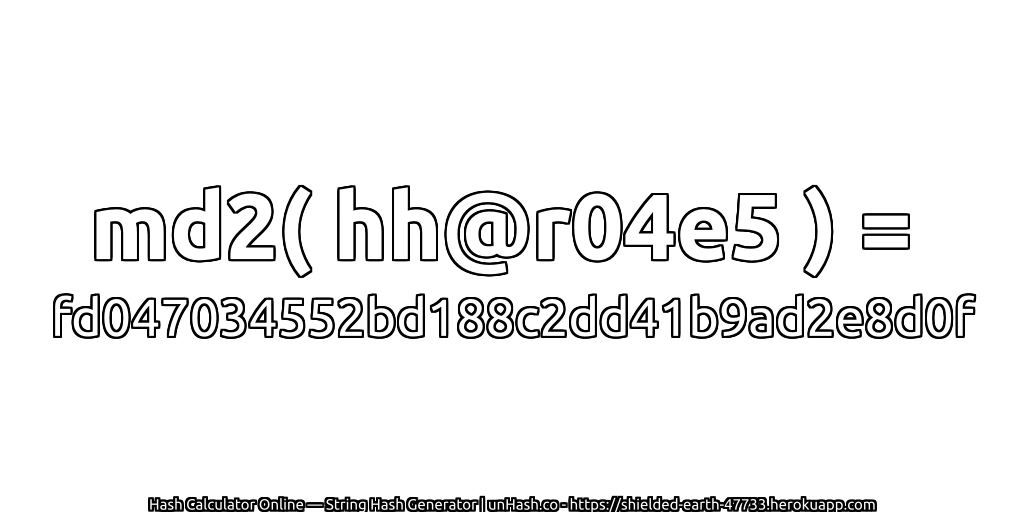 md2( hh@r04e5 ) = fd047034552bd188c2dd41b9ad2e8d0f | unHash.co