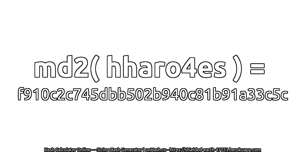 md2( hharo4es ) = f910c2c745dbb502b940c81b91a33c5c | unHash.co
