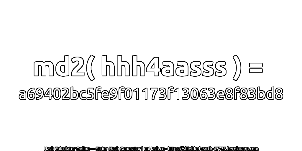 md2( hhh4aasss ) = a69402bc5fe9f01173f13063e8f83bd8 | unHash.co