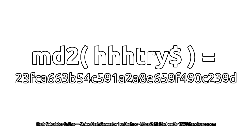 md2( hhhtry$ ) = 23fca663b54c591a2a8e659f490c239d | unHash.co