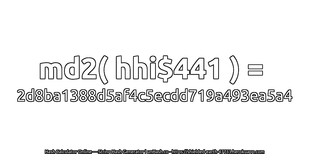 md2( hhi$441 ) = 2d8ba1388d5af4c5ecdd719a493ea5a4 | unHash.co