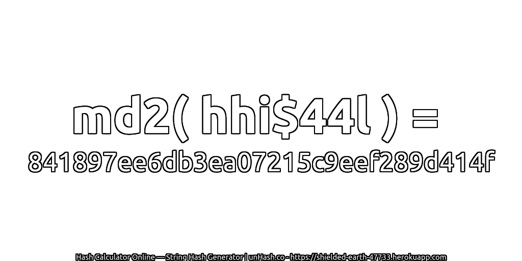 md2( hhi$44l ) = 841897ee6db3ea07215c9eef289d414f | unHash.co