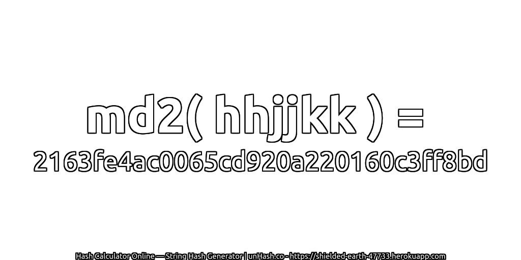 md2( hhjjkk ) = 2163fe4ac0065cd920a220160c3ff8bd | unHash.co