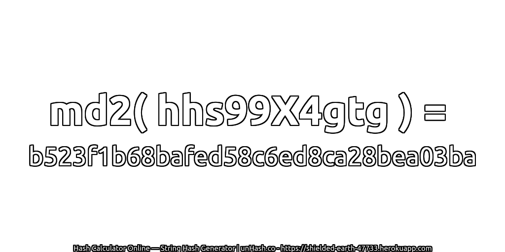 md2( hhs99X4gtg ) = b523f1b68bafed58c6ed8ca28bea03ba | unHash.co