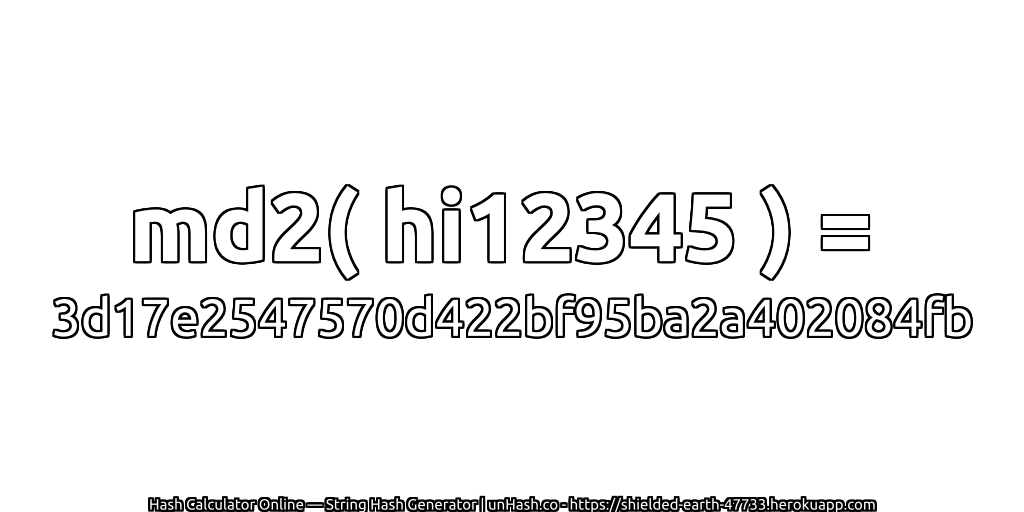md2( hi12345 ) = 3d17e2547570d422bf95ba2a402084fb | unHash.co