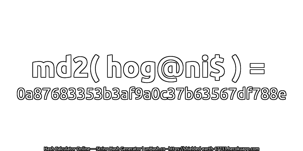 md2( hog@ni$ ) = 0a87683353b3af9a0c37b63567df788e | unHash.co
