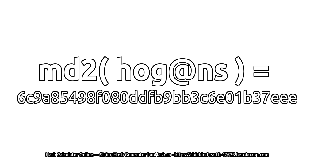 md2( hog@ns ) = 6c9a85498f080ddfb9bb3c6e01b37eee | unHash.co