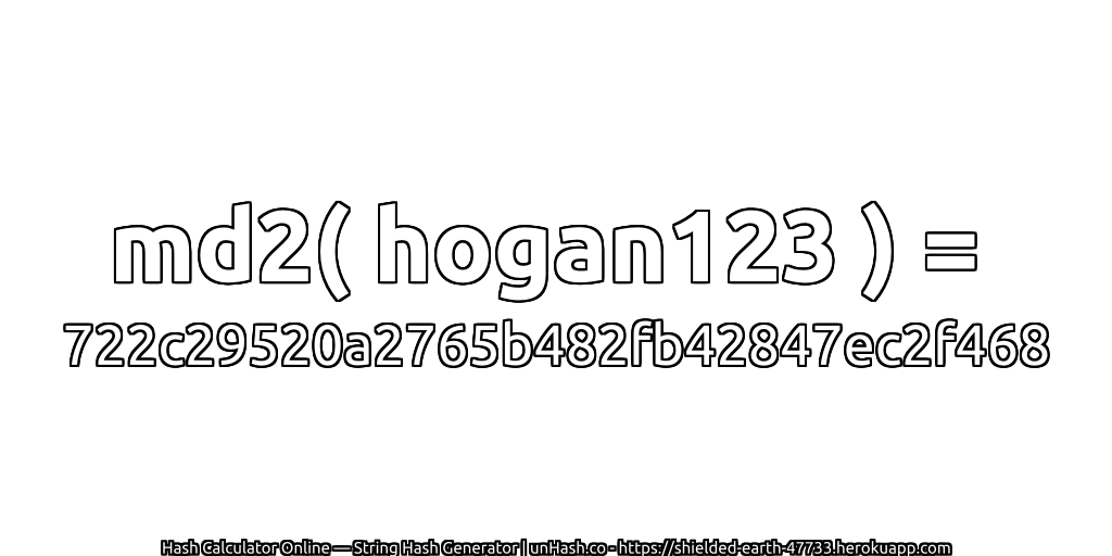 md2( hogan123 ) = 722c29520a2765b482fb42847ec2f468 | unHash.co