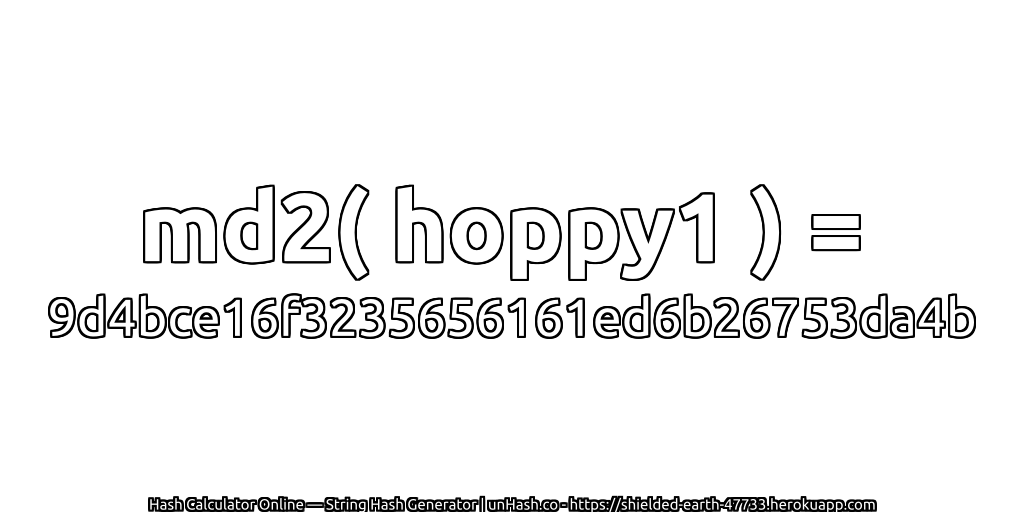 md2( hoppy1 ) = 9d4bce16f3235656161ed6b26753da4b | unHash.co