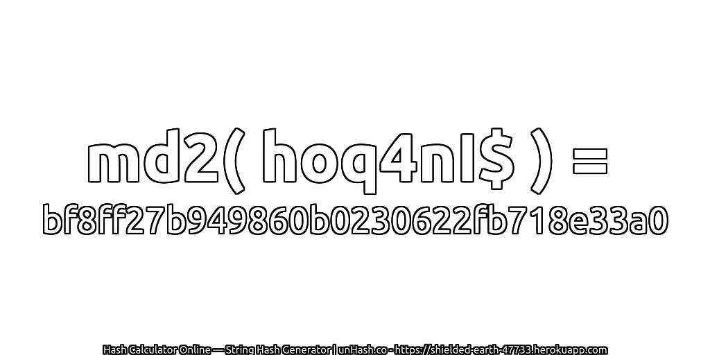 md2( hoq4nI$ ) = bf8ff27b949860b0230622fb718e33a0 | unHash.co
