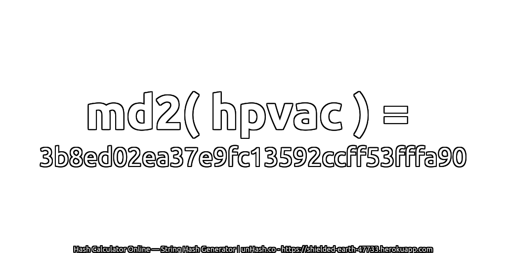 md2( hpvac ) = 3b8ed02ea37e9fc13592ccff53fffa90 | unHash.co