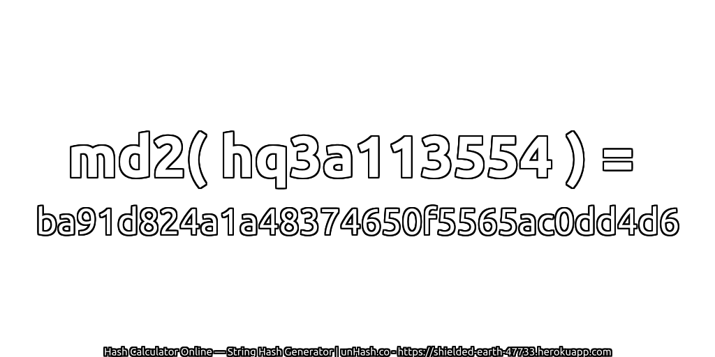 md2( hq3a113554 ) = ba91d824a1a48374650f5565ac0dd4d6 | unHash.co