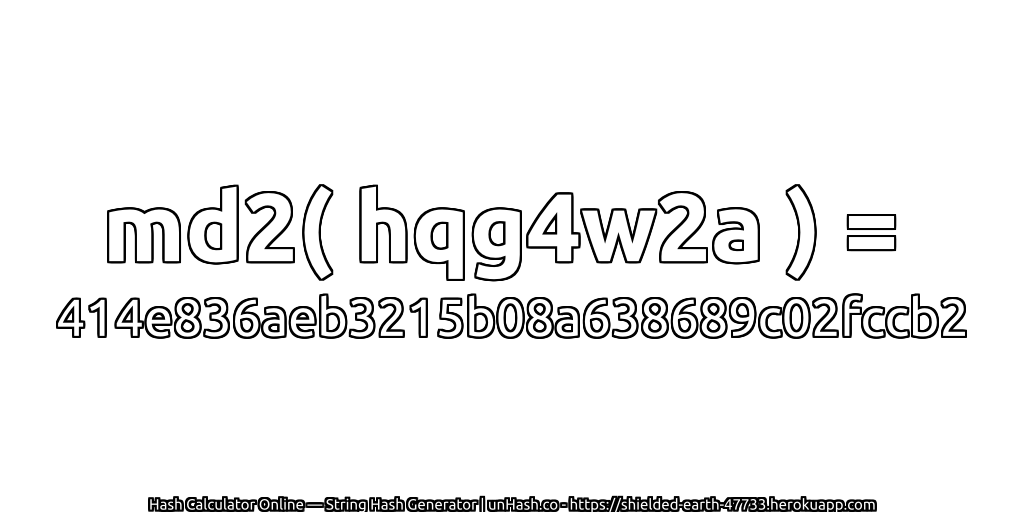 md2( hqg4w2a ) = 414e836aeb3215b08a638689c02fccb2 | unHash.co