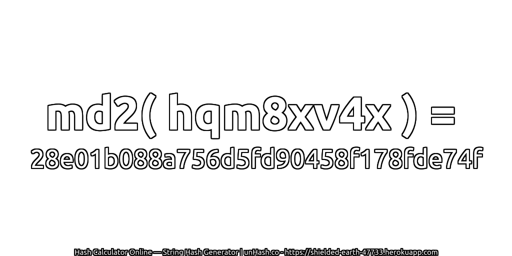 md2( hqm8xv4x ) = 28e01b088a756d5fd90458f178fde74f | unHash.co