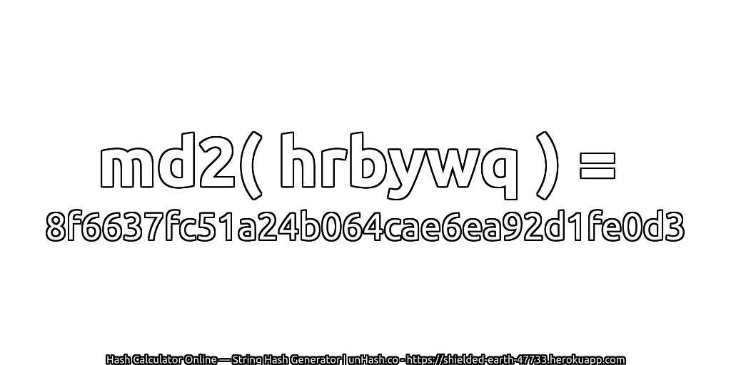 md2( hrbywq ) = 8f6637fc51a24b064cae6ea92d1fe0d3 | unHash.co