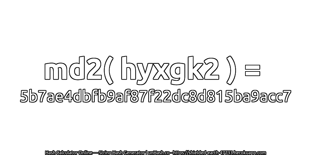 md2( hyxgk2 ) = 5b7ae4dbfb9af87f22dc8d815ba9acc7 | unHash.co