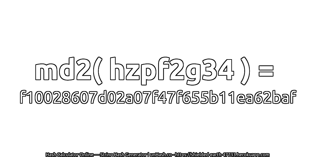 md2( hzpf2g34 ) = f10028607d02a07f47f655b11ea62baf | unHash.co