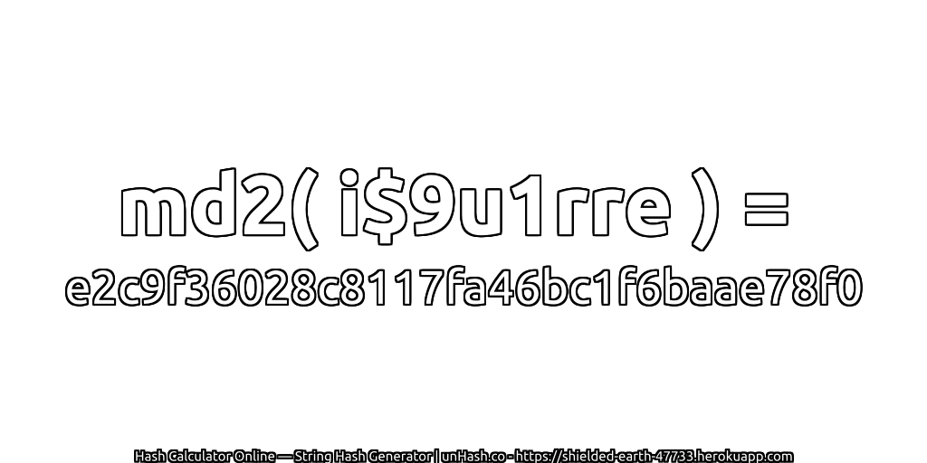 md2( i$9u1rre ) = e2c9f36028c8117fa46bc1f6baae78f0 | unHash.co