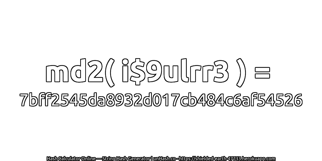 md2( i$9ulrr3 ) = 7bff2545da8932d017cb484c6af54526 | unHash.co