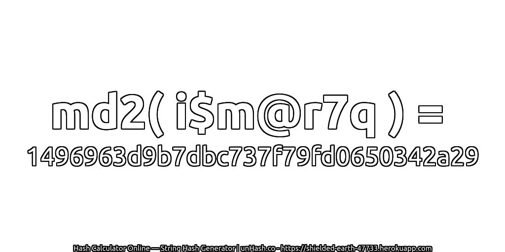 md2( i$m@r7q ) = 1496963d9b7dbc737f79fd0650342a29 | unHash.co