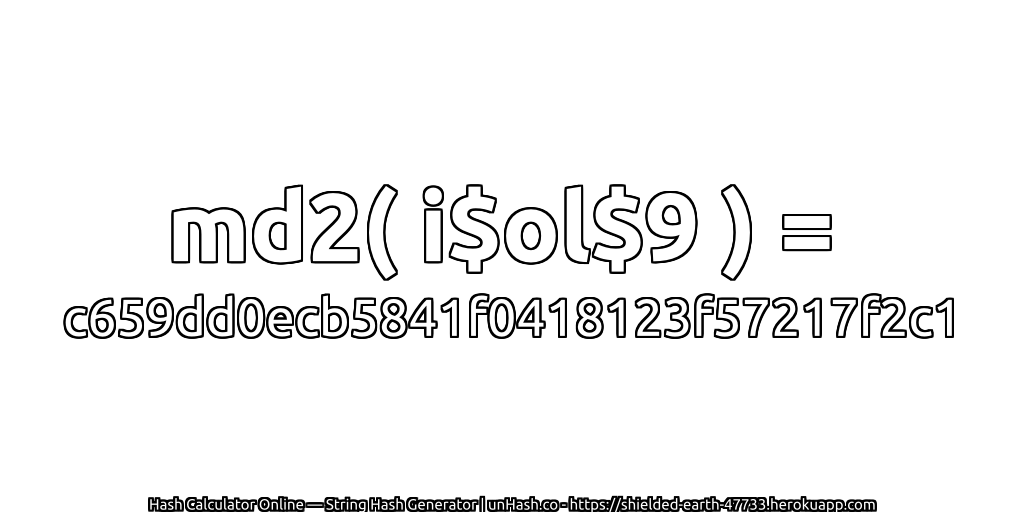 md2( i$ol$9 ) = c659dd0ecb5841f0418123f57217f2c1 | unHash.co