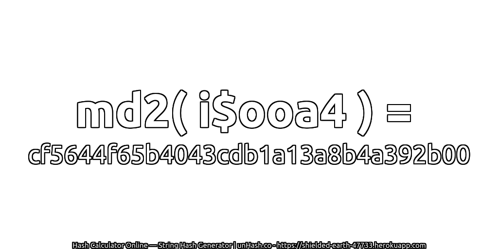 md2( i$ooa4 ) = cf5644f65b4043cdb1a13a8b4a392b00 | unHash.co
